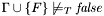 $\Gamma\cup\{F\} \not\models_T \mathit{false}$