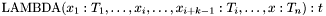 $\mathrm{LAMBDA}(x_1:T_1, \ldots, x_i,\ldots, x_{i+k-1}:T_i,\ldots, x:T_n): t$