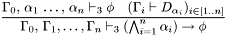 \[\frac{\Gamma_0,\,\alpha_1\,\ldots,\,\alpha_n\vdash_3\phi\quad (\Gamma_i\vdash D_{\alpha_i})_{i\in[1..n]}} {\Gamma_0,\,\Gamma_1, \ldots, \Gamma_n\vdash_3 (\bigwedge_{i=1}^n\alpha_i)\to\phi}\]