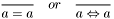 \[\frac{}{a = a}\quad or \quad\frac{}{a \Leftrightarrow a}\]