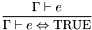\[\frac{\Gamma\vdash e}{\Gamma\vdash e\Leftrightarrow\mathrm{TRUE}}\]