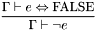\[\frac{\Gamma\vdash e\Leftrightarrow\mathrm{FALSE}}{\Gamma\vdash\neg e}\]