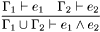 \[\frac{\Gamma_1\vdash e_1\quad \Gamma_2\vdash e_2} {\Gamma_1\cup\Gamma_2\vdash e_1\wedge e_2} \]