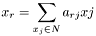 \[x_r = \sum_{x_j \in N}{a_{rj}xj}\]