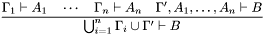 \[\frac{\Gamma_1\vdash A_1\quad\cdots\quad\Gamma_n\vdash A_n \quad \Gamma', A_1,\ldots,A_n\vdash B} {\bigcup_{i=1}^n\Gamma_i\cup\Gamma'\vdash B}\]