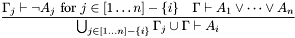 \[\frac{\Gamma_j\vdash\neg A_j\mbox{ for }j\in[1\ldots n]-\{i\} \quad \Gamma\vdash A_1\vee\cdots\vee A_n} {\bigcup_{j\in[1\ldots n]-\{i\}}\Gamma_j\cup\Gamma\vdash A_i}\]