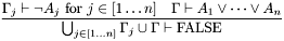 \[\frac{\Gamma_j\vdash\neg A_j\mbox{ for }j\in[1\ldots n] \quad \Gamma\vdash A_1\vee\cdots\vee A_n} {\bigcup_{j\in[1\ldots n]}\Gamma_j\cup\Gamma \vdash\mathrm{FALSE}}\]