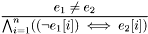 \[\frac{e_1 \not = e_2}{\bigwedge_{i=1}^n ((\neg e_{1}[i]) \iff e_{2}[i]) } \]